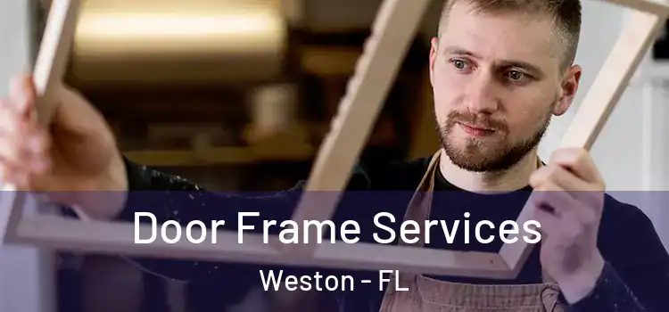 Door Frame Services Weston - FL