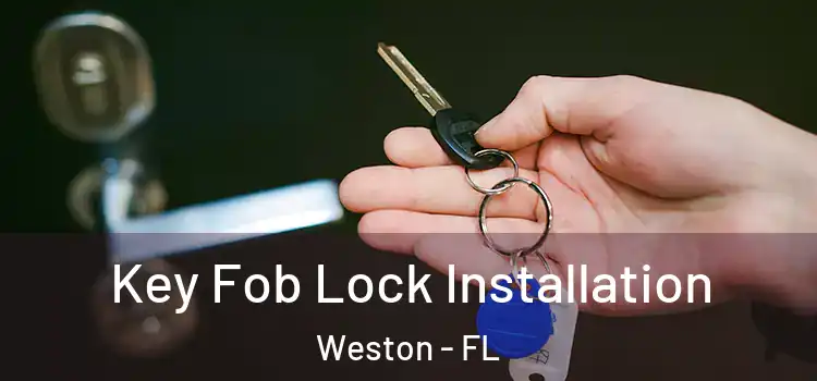 Key Fob Lock Installation Weston - FL